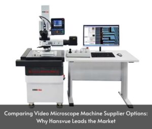 Comparing Video Microscope Machine Supplier Options: Why Hansvue Leads the Market